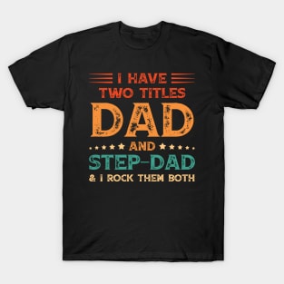 I Have Two Titles Dad And Step-Dad Funny Fathers Day Gift T-Shirt